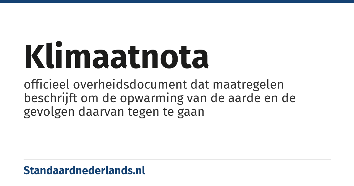 klimaatnota: officieel overheidsdocument dat maatregelen beschrijft om de opwarming van de aarde en de gevolgen daarvan tegen te gaan