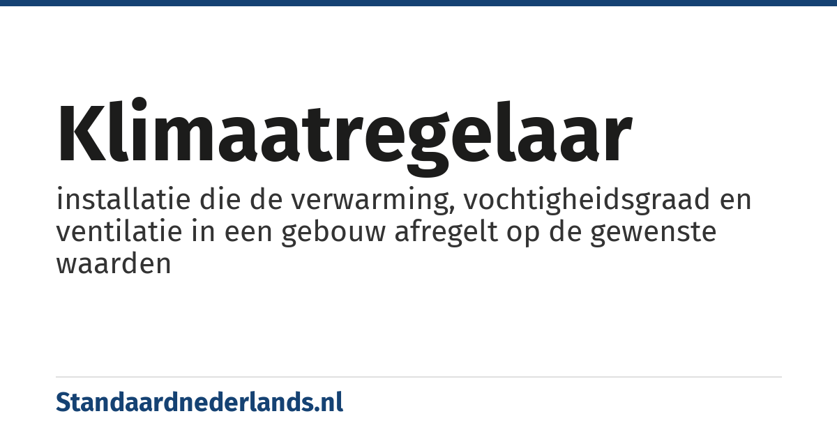 klimaatregelaar: installatie die de verwarming, vochtigheidsgraad en ventilatie in een gebouw afregelt op de gewenste waarden