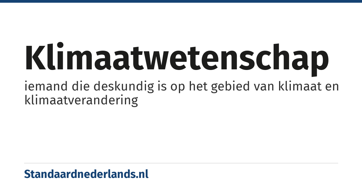klimaatwetenschap: iemand die deskundig is op het gebied van klimaat en klimaatverandering