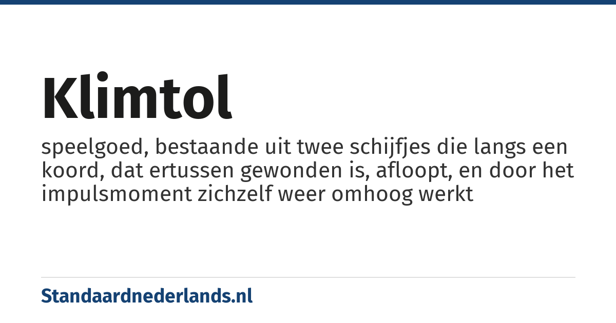 klimtol: speelgoed, bestaande uit twee schijfjes die langs een koord, dat ertussen gewonden is, afloopt, en door het impulsmoment zichzelf weer omhoog werkt