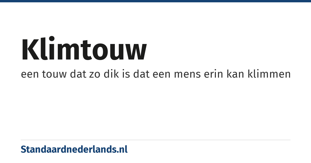 klimtouw: een touw dat zo dik is dat een mens erin kan klimmen