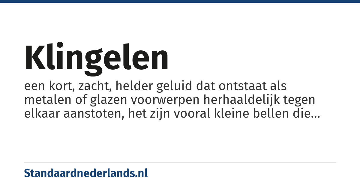 klingelen: een kort, zacht, helder geluid dat ontstaat als metalen of glazen voorwerpen herhaaldelijk tegen elkaar aanstoten, het zijn vooral kleine bellen die klingelen