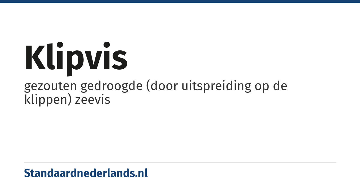 klipvis: gezouten gedroogde (door uitspreiding op de klippen) zeevis