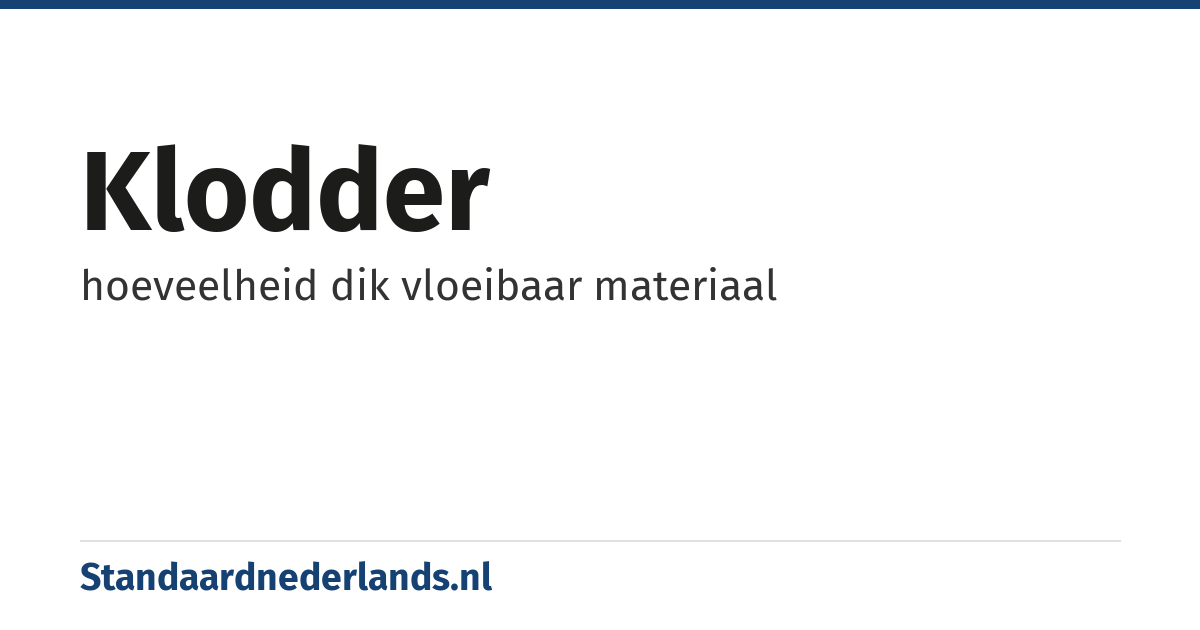 klodder: hoeveelheid dik vloeibaar materiaal