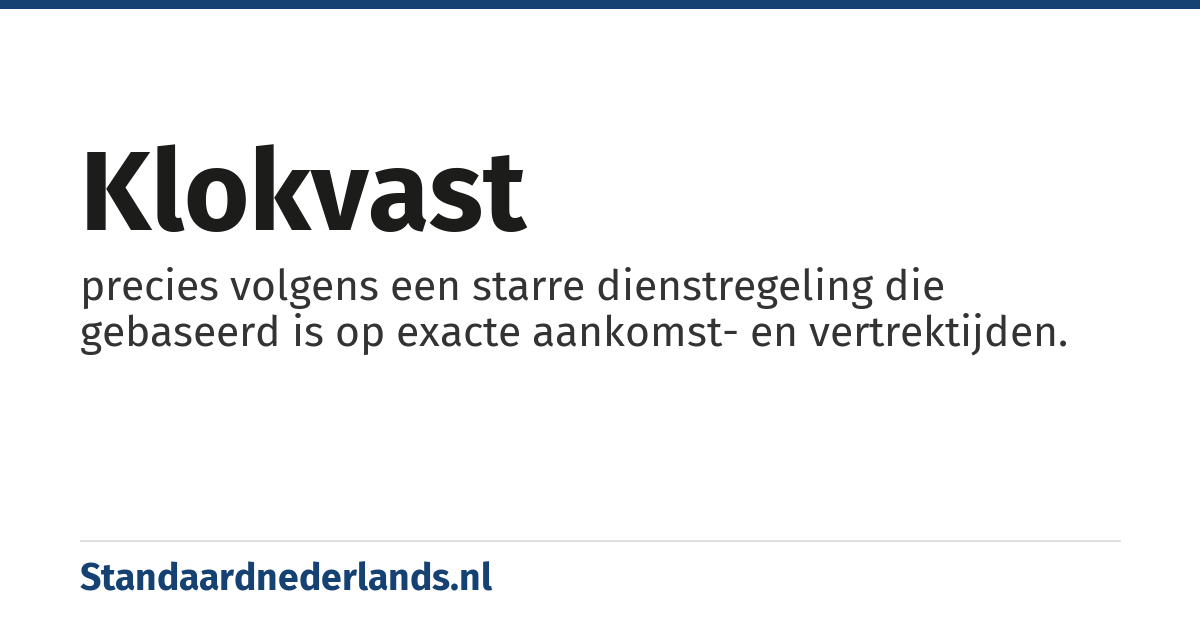 klokvast: precies volgens een starre dienstregeling die gebaseerd is op exacte aankomst- en vertrektijden.