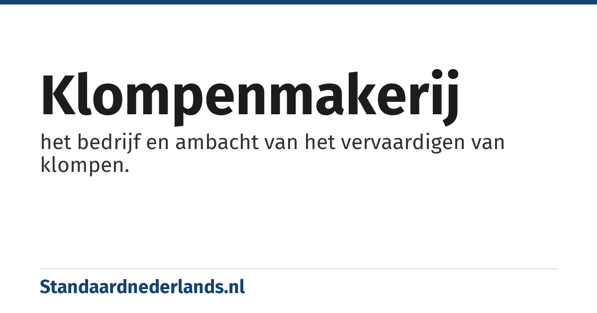 klompenmakerij: het bedrijf en ambacht van het vervaardigen van klompen.