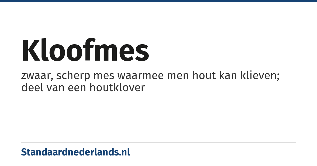 kloofmes: zwaar, scherp mes waarmee men hout kan klieven; deel van een houtklover