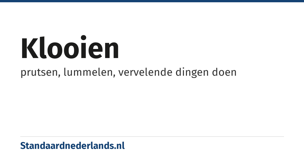 klooien: prutsen, lummelen, vervelende dingen doen
