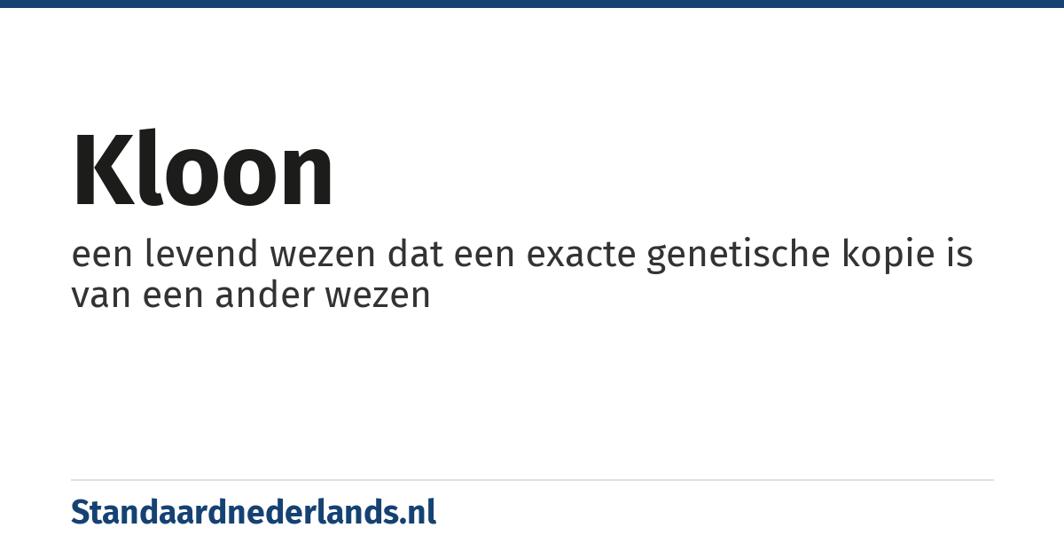kloon: een levend wezen dat een exacte genetische kopie is van een ander wezen