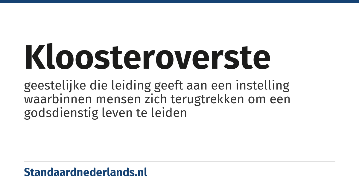 kloosteroverste: geestelijke die leiding geeft aan een instelling waarbinnen mensen zich terugtrekken om een godsdienstig leven te leiden