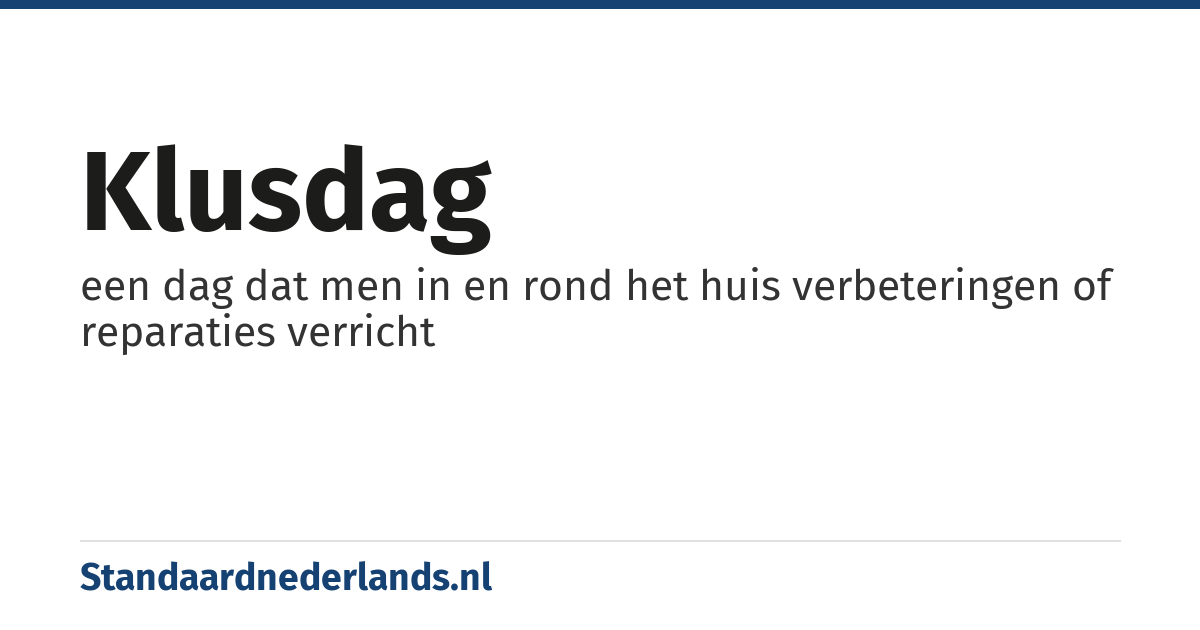 klusdag: een dag dat men in en rond het huis verbeteringen of reparaties verricht