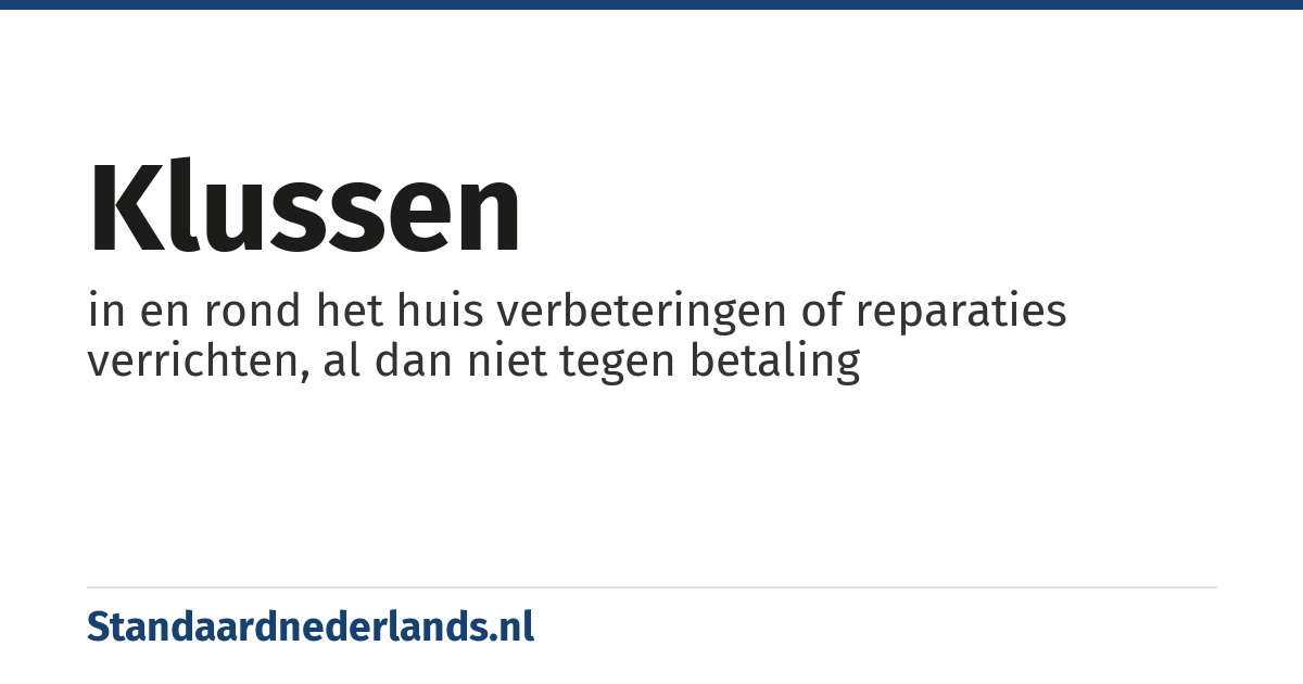 klussen: in en rond het huis verbeteringen of reparaties verrichten, al dan niet tegen betaling