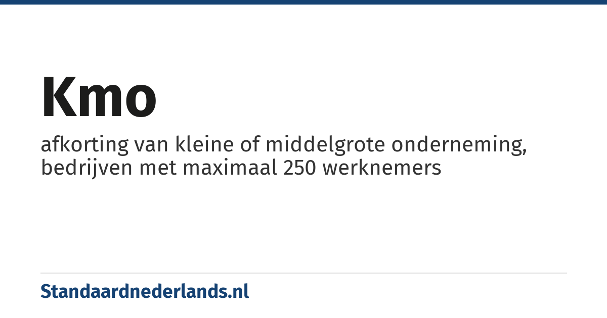 kmo: afkorting van kleine of middelgrote onderneming, bedrijven met maximaal 250 werknemers