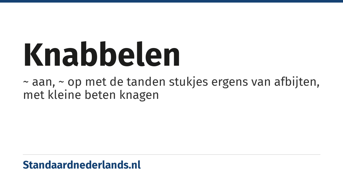 knabbelen: ~ aan, ~ op met de tanden stukjes ergens van afbijten, met kleine beten knagen