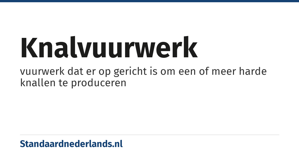 knalvuurwerk: vuurwerk dat er op gericht is om een of meer harde knallen te produceren
