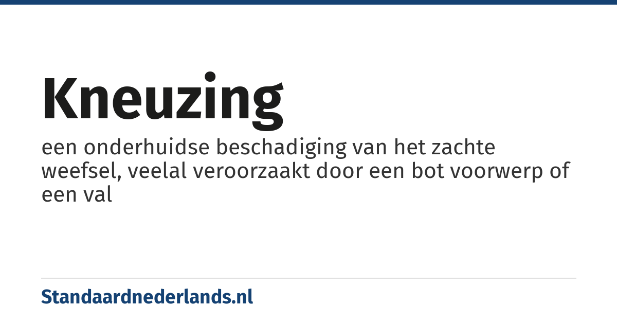 kneuzing: een onderhuidse beschadiging van het zachte weefsel, veelal veroorzaakt door een bot voorwerp of een val