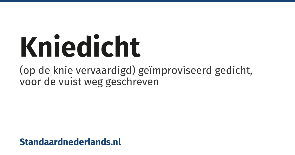 kniedicht: (op de knie vervaardigd) geïmproviseerd gedicht, voor de vuist weg geschreven