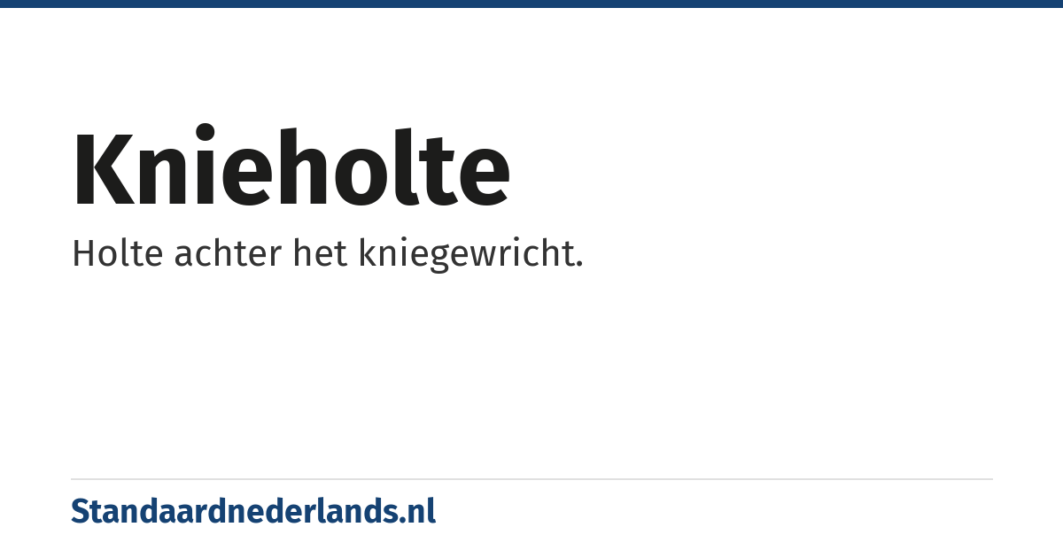 knieholte: Holte achter het kniegewricht.