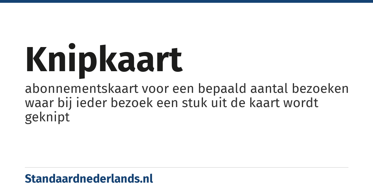 knipkaart: abonnementskaart voor een bepaald aantal bezoeken waar bij ieder bezoek een stuk uit de kaart wordt geknipt