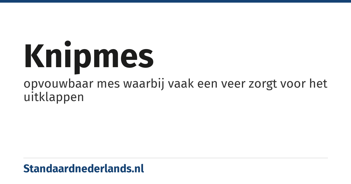 knipmes: opvouwbaar mes waarbij vaak een veer zorgt voor het uitklappen