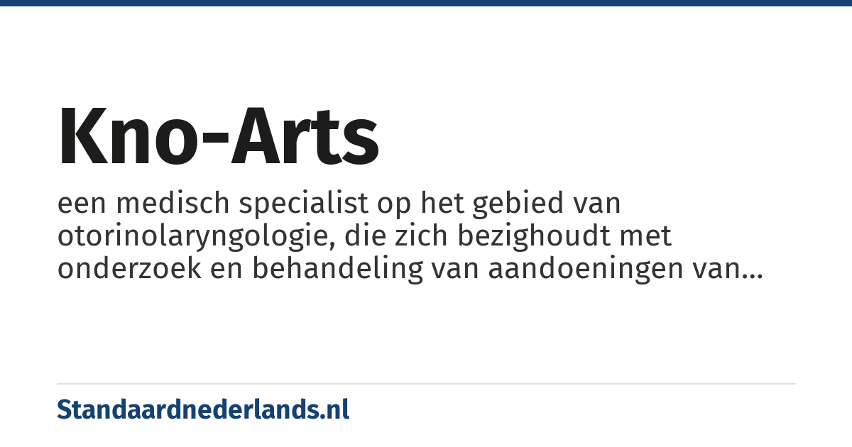 kno-arts: een medisch specialist op het gebied van otorinolaryngologie, die zich bezighoudt met onderzoek en behandeling van aandoeningen van keel, neus en oren