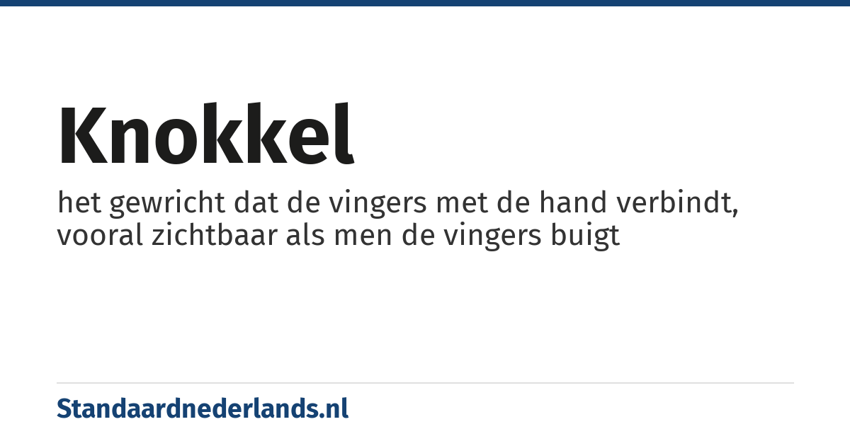 knokkel: het gewricht dat de vingers met de hand verbindt, vooral zichtbaar als men de vingers buigt