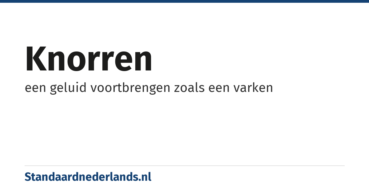 knorren: een geluid voortbrengen zoals een varken