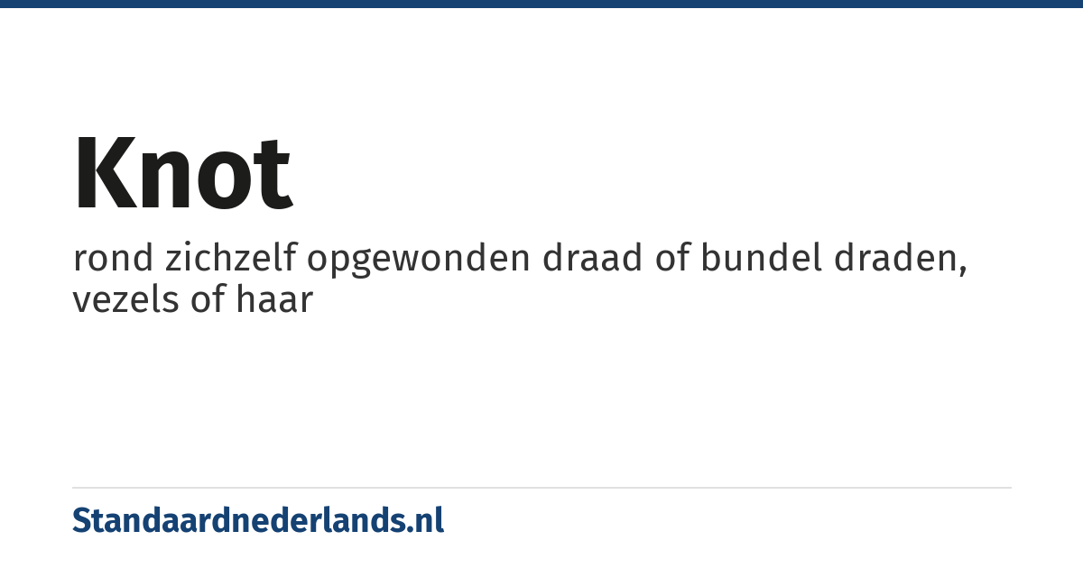 knot: rond zichzelf opgewonden draad of bundel draden, vezels of haar