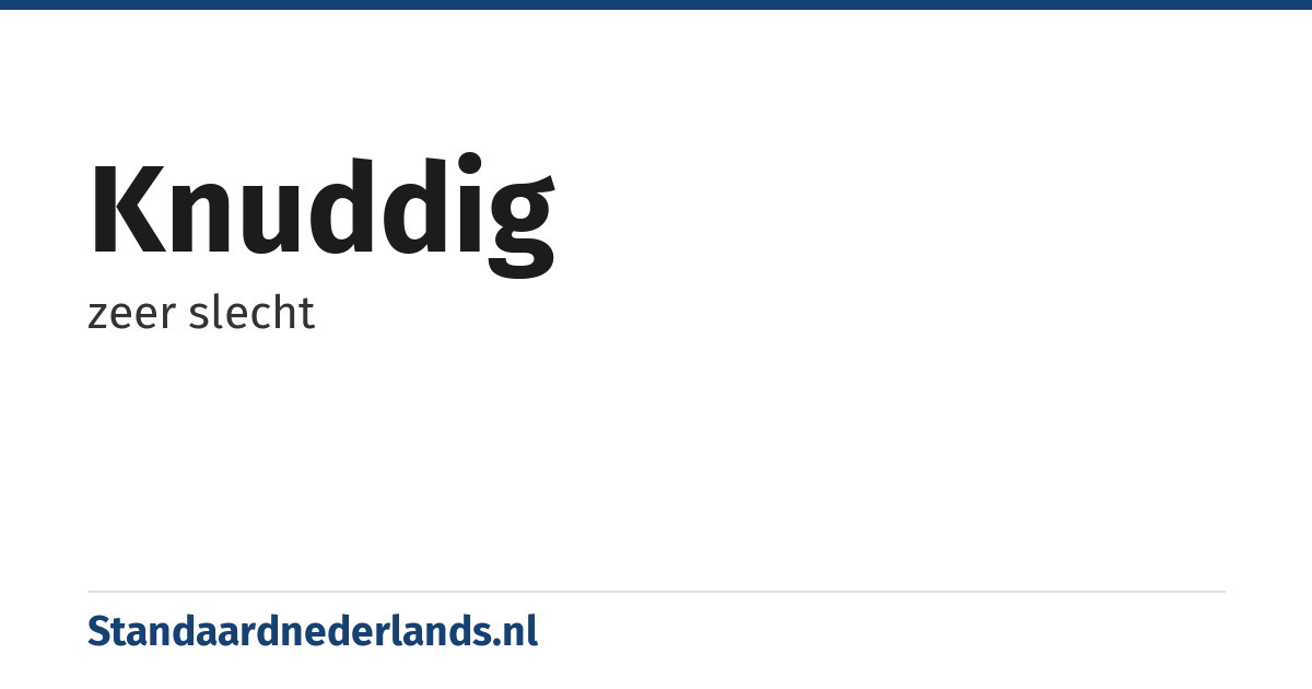 knuddig: zeer slecht