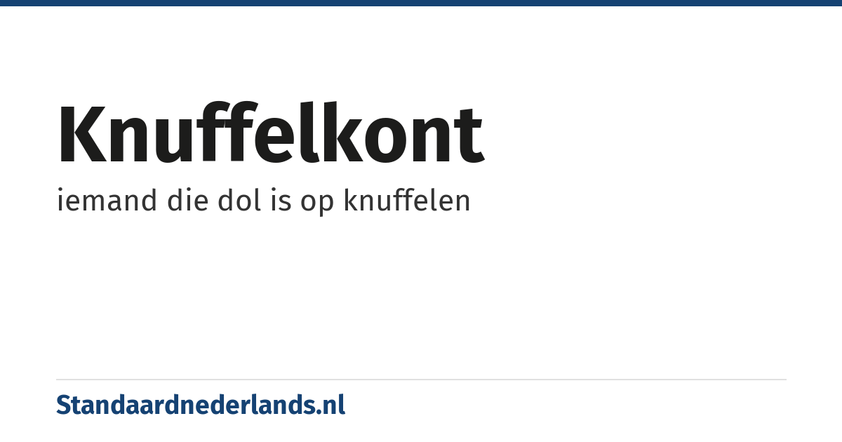 knuffelkont: iemand die dol is op knuffelen