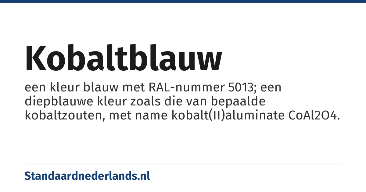 kobaltblauw: een kleur blauw met RAL-nummer 5013; een diepblauwe kleur zoals die van bepaalde kobaltzouten, met name kobalt(II)aluminate CoAl2O4.
