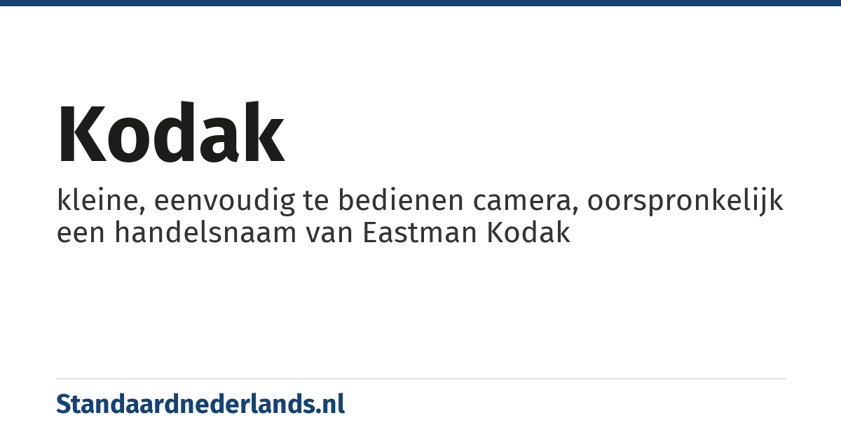 kodak: kleine, eenvoudig te bedienen camera, oorspronkelijk een handelsnaam van Eastman Kodak