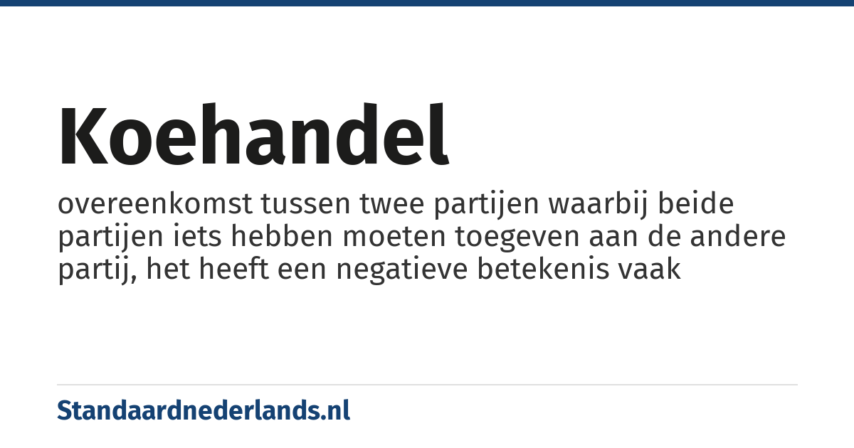 koehandel: overeenkomst tussen twee partijen waarbij beide partijen iets hebben moeten toegeven aan de andere partij, het heeft een negatieve betekenis vaak