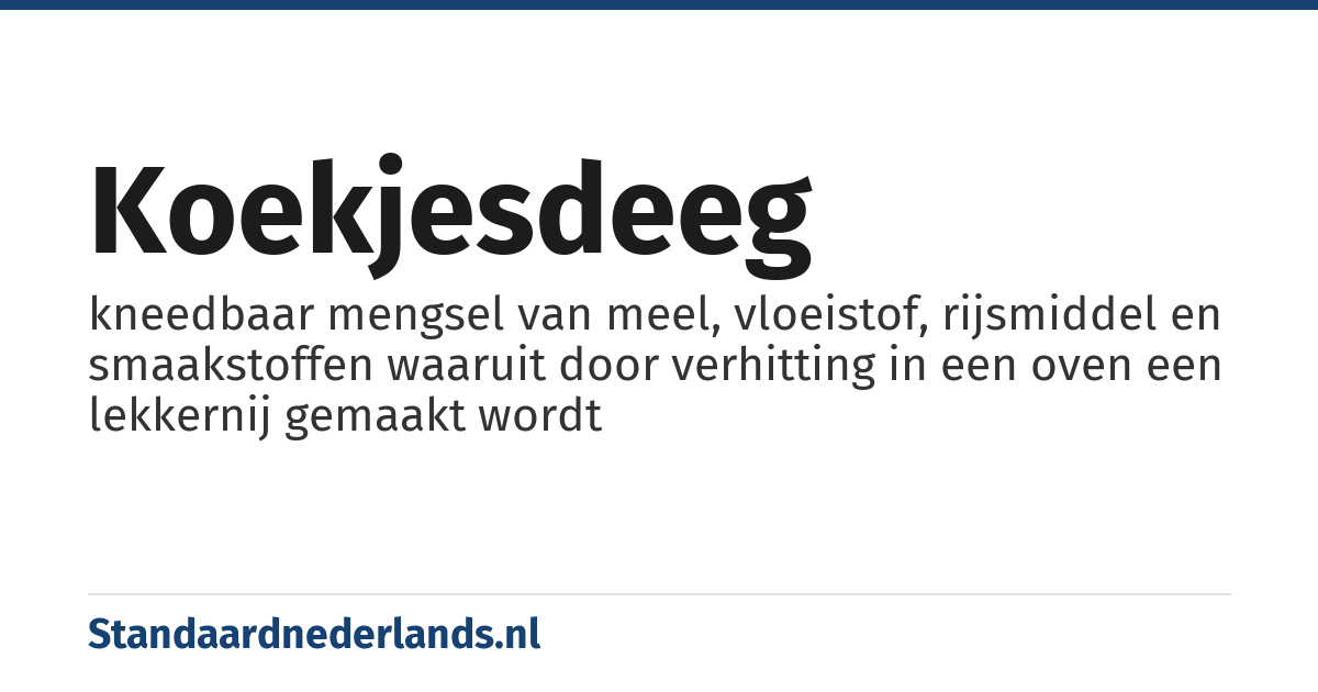 koekjesdeeg: kneedbaar mengsel van meel, vloeistof, rijsmiddel en smaakstoffen waaruit door verhitting in een oven een lekkernij gemaakt wordt