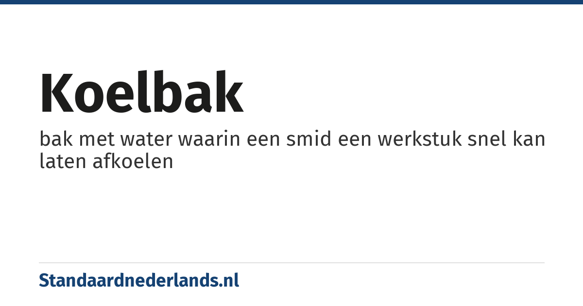 koelbak: bak met water waarin een smid een werkstuk snel kan laten afkoelen