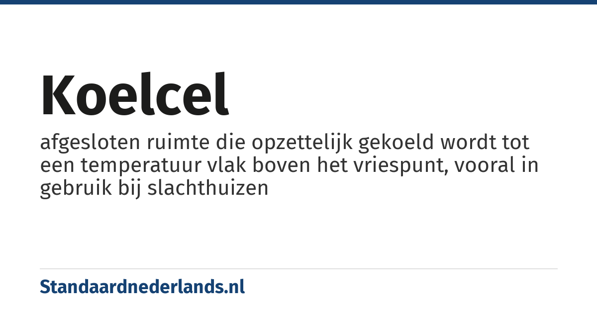 koelcel: afgesloten ruimte die opzettelijk gekoeld wordt tot een temperatuur vlak boven het vriespunt, vooral in gebruik bij slachthuizen