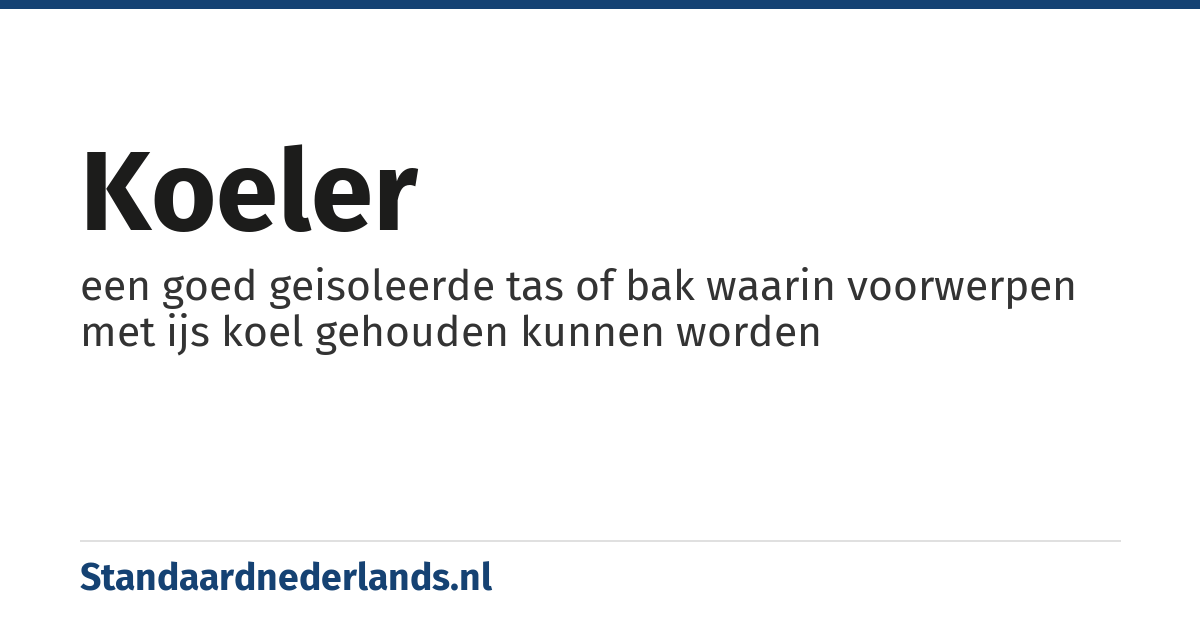 koeler: een goed geisoleerde tas of bak waarin voorwerpen met ijs koel gehouden kunnen worden