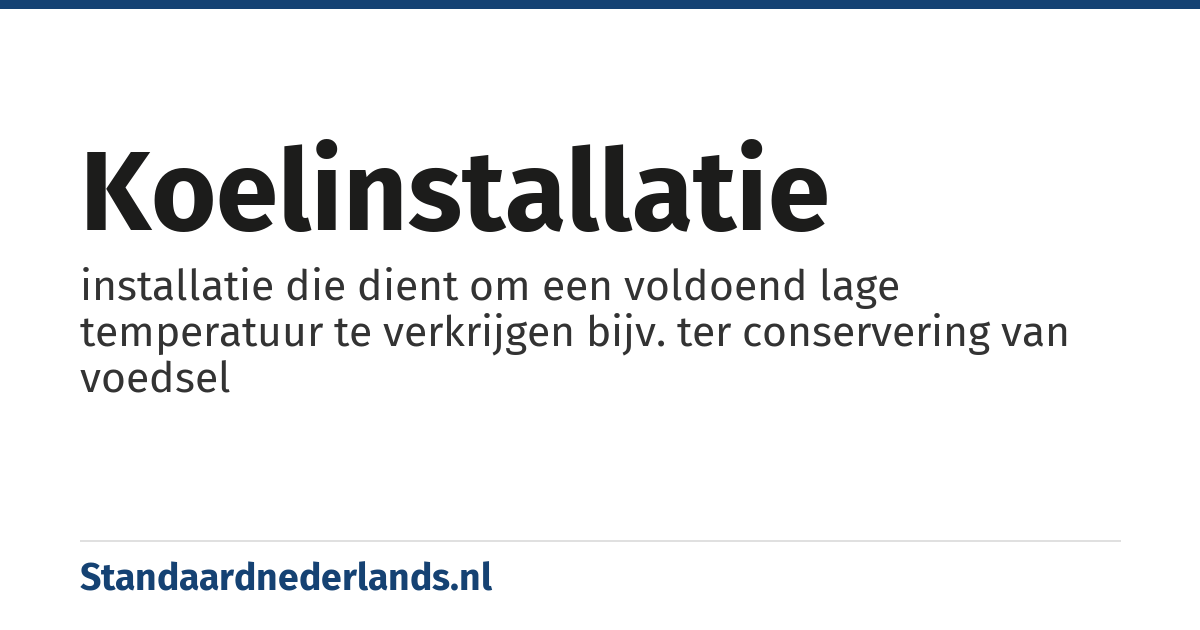 koelinstallatie: installatie die dient om een voldoend lage temperatuur te verkrijgen bijv. ter conservering van voedsel