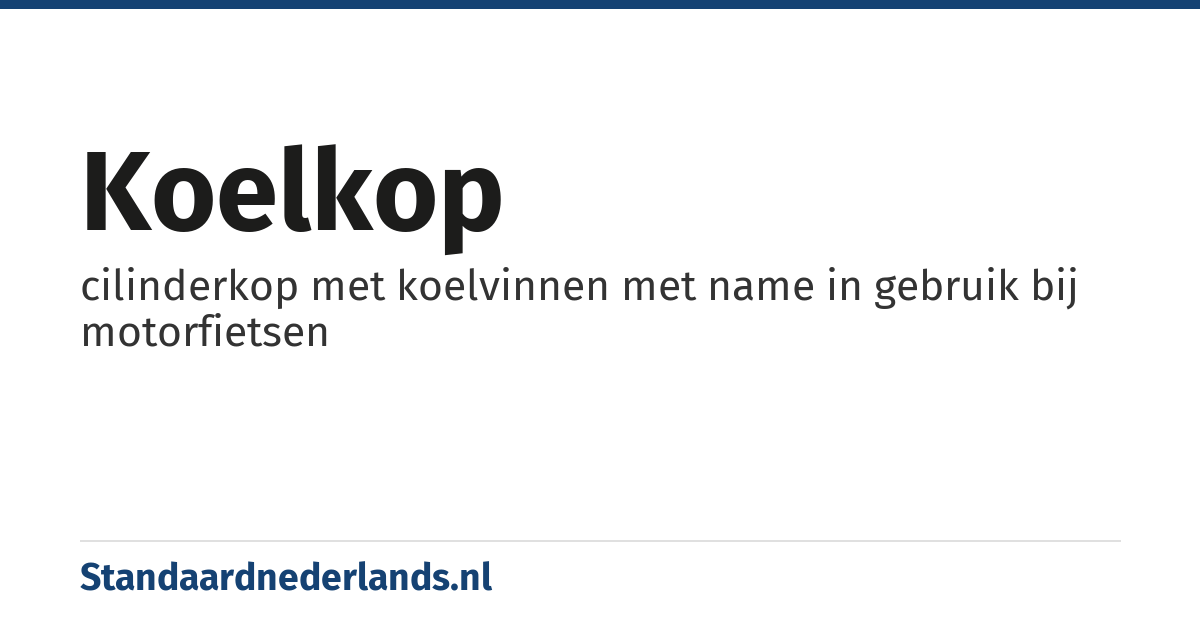 koelkop: cilinderkop met koelvinnen met name in gebruik bij motorfietsen