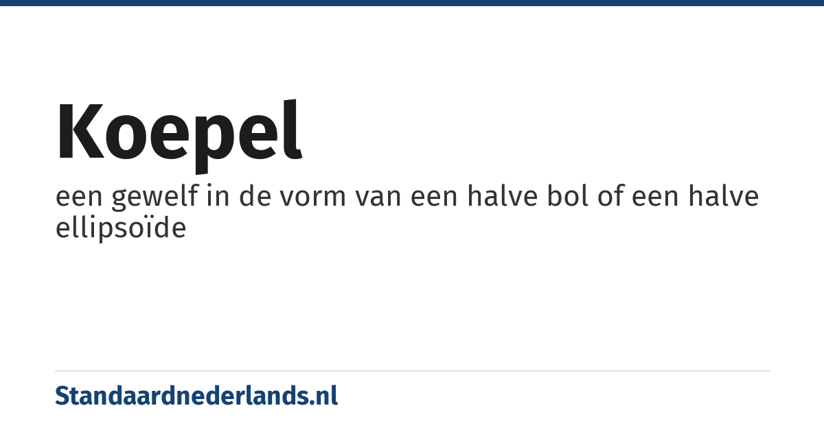 koepel: een gewelf in de vorm van een halve bol of een halve ellipsoïde