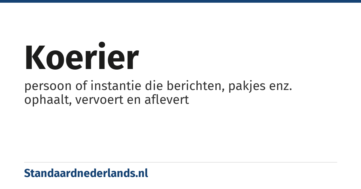 koerier: persoon of instantie die berichten, pakjes enz. ophaalt, vervoert en aflevert