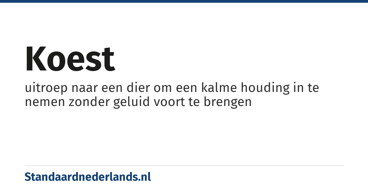 koest: uitroep naar een dier om een kalme houding in te nemen zonder geluid voort te brengen