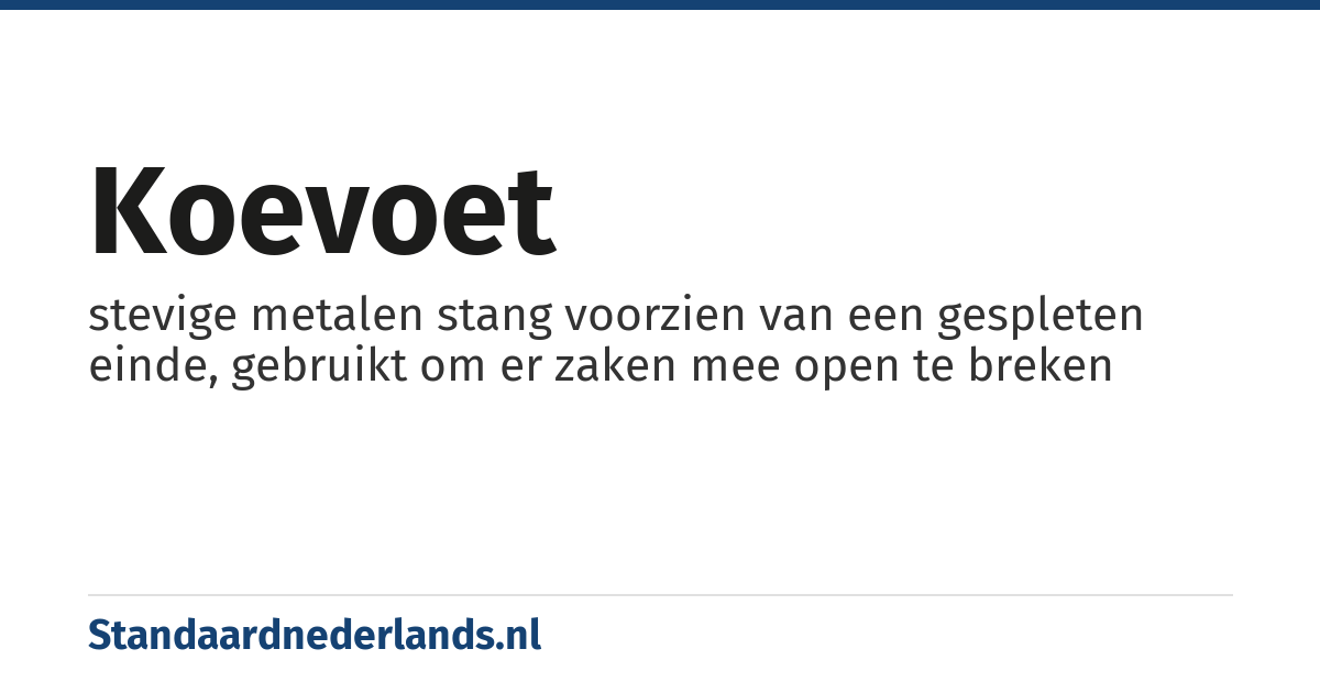 koevoet: stevige metalen stang voorzien van een gespleten einde, gebruikt om er zaken mee open te breken