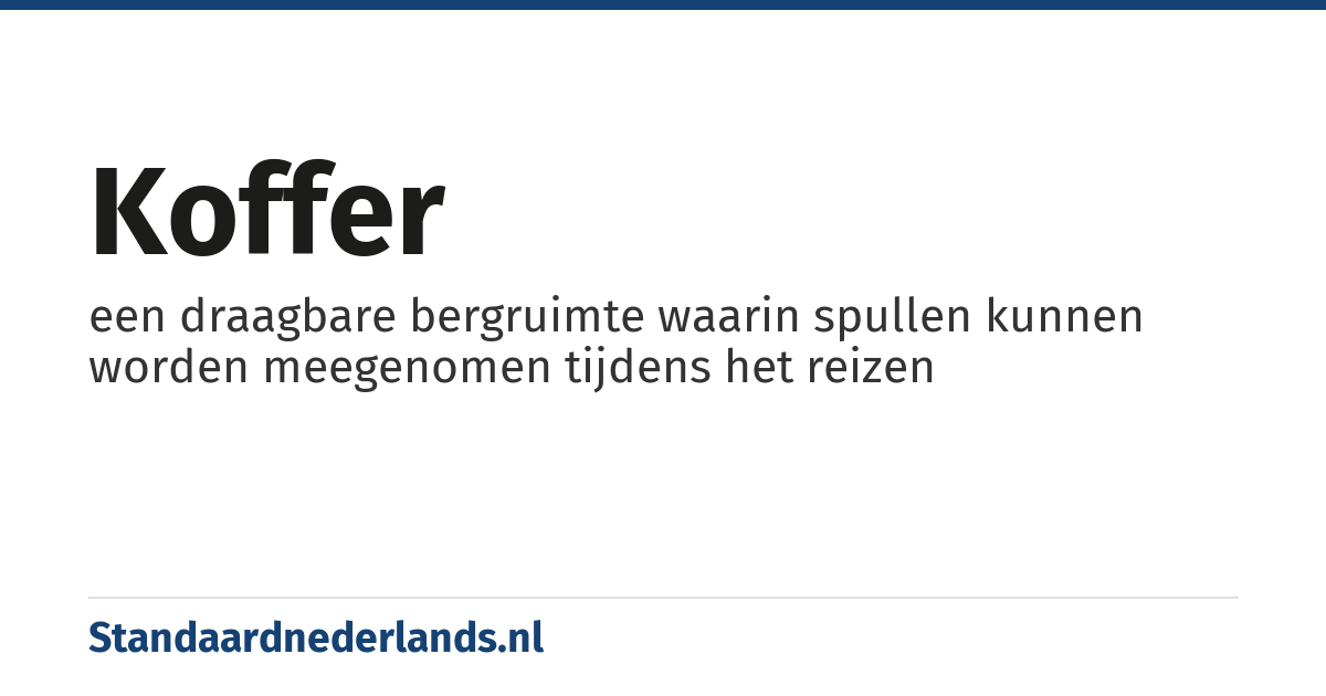 koffer: een draagbare bergruimte waarin spullen kunnen worden meegenomen tijdens het reizen