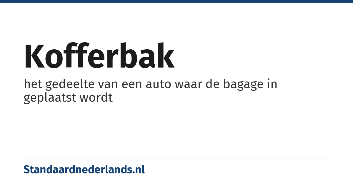 kofferbak: het gedeelte van een auto waar de bagage in geplaatst wordt