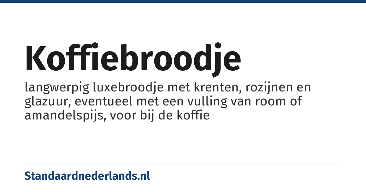 koffiebroodje: langwerpig luxebroodje met krenten, rozijnen en glazuur, eventueel met een vulling van room of amandelspijs, voor bij de koffie