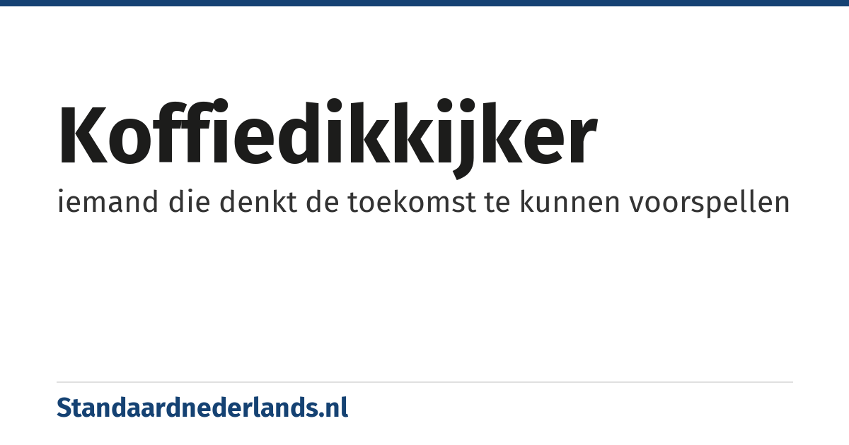 koffiedikkijker: iemand die denkt de toekomst te kunnen voorspellen