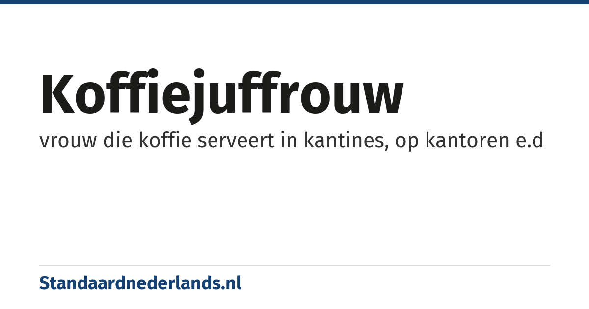 koffiejuffrouw: vrouw die koffie serveert in kantines, op kantoren e.d