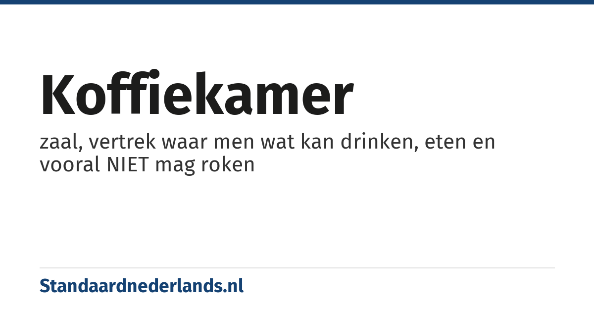 koffiekamer: zaal, vertrek waar men wat kan drinken, eten en vooral NIET mag roken