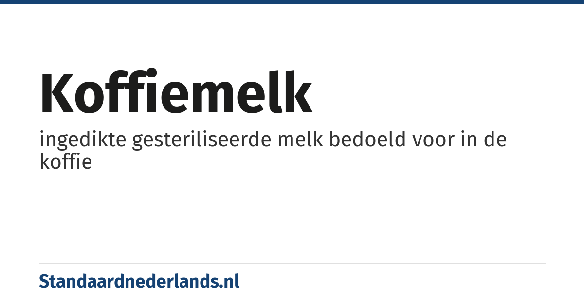 koffiemelk: ingedikte gesteriliseerde melk bedoeld voor in de koffie